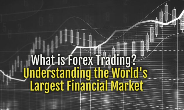 What is Forex Trading?  Understanding the World’s Largest Financial Market