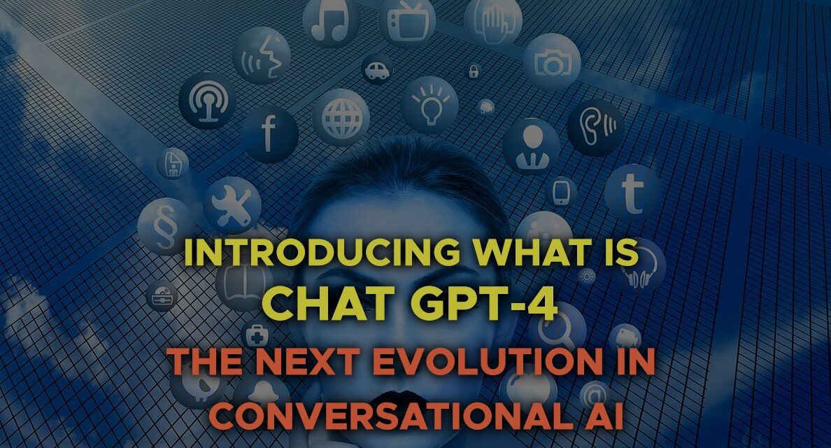INTRODUCING WHAT IS CHATGPT-4: THE NEXT EVOLUTION IN CONVERSATIONAL AI