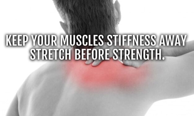 Keep your muscles stiffness away: stretch before strength.