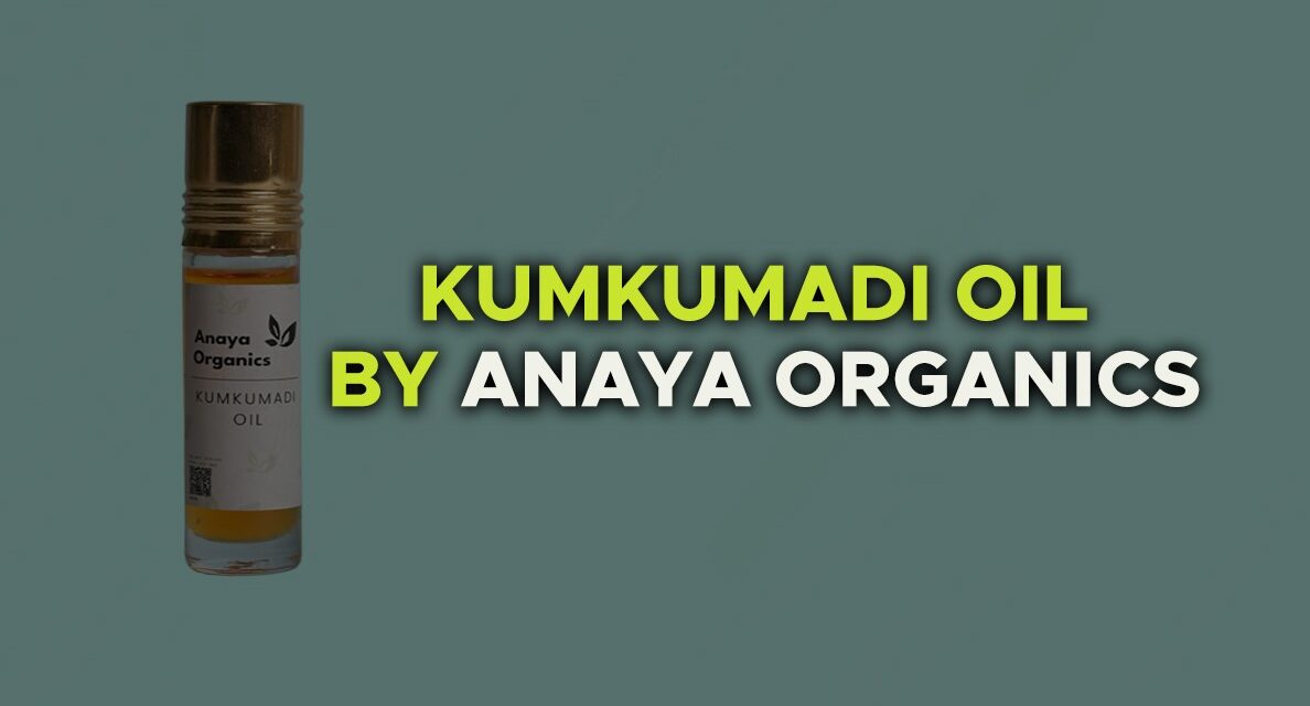 REDISCOVER RADIANT SKIN WITH KUMKUMADI OIL BY ANAYA ORGANICS